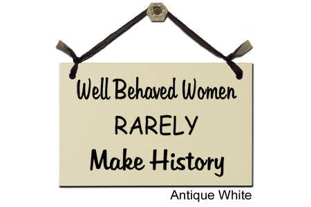 Door Sign "Well Behaved Women Rarely Make History" Style #153